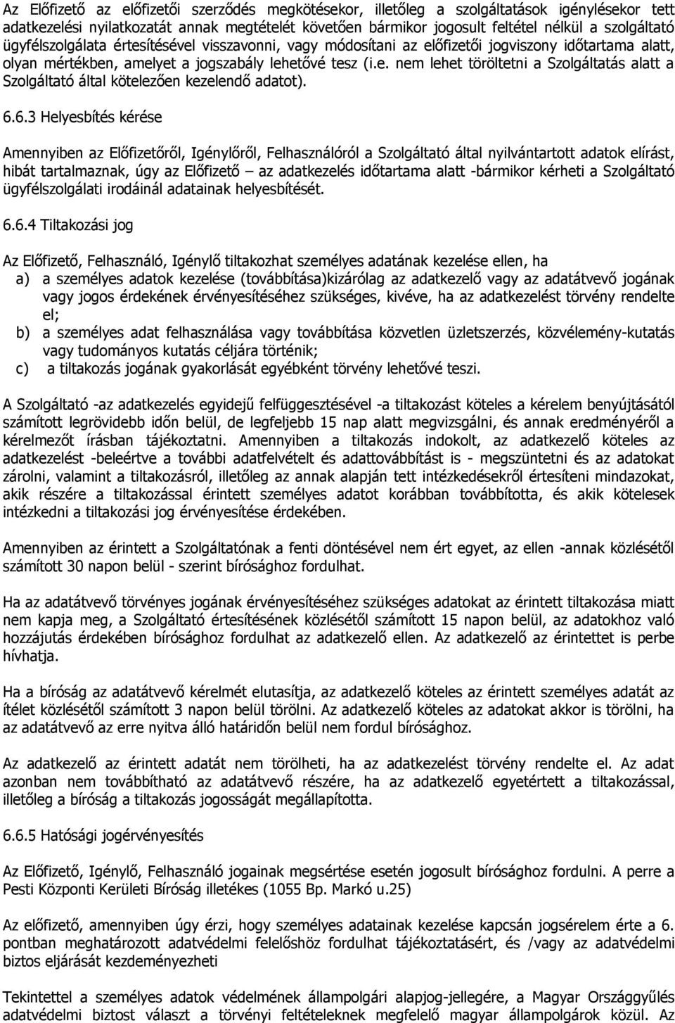 6.6.3 Helyesbítés kérése Amennyiben az Előfizetőről, Igénylőről, Felhasználóról a Szolgáltató által nyilvántartott adatok elírást, hibát tartalmaznak, úgy az Előfizető az adatkezelés időtartama alatt