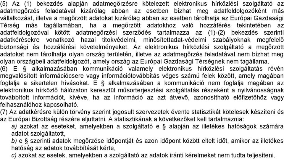 adatmegőrzési szerződés tartalmazza az (1)-(2) bekezdés szerinti adatkérésekre vonatkozó hazai titokvédelmi, minősítettadat-védelmi szabályoknak megfelelő biztonsági és hozzáférési követelményeket.