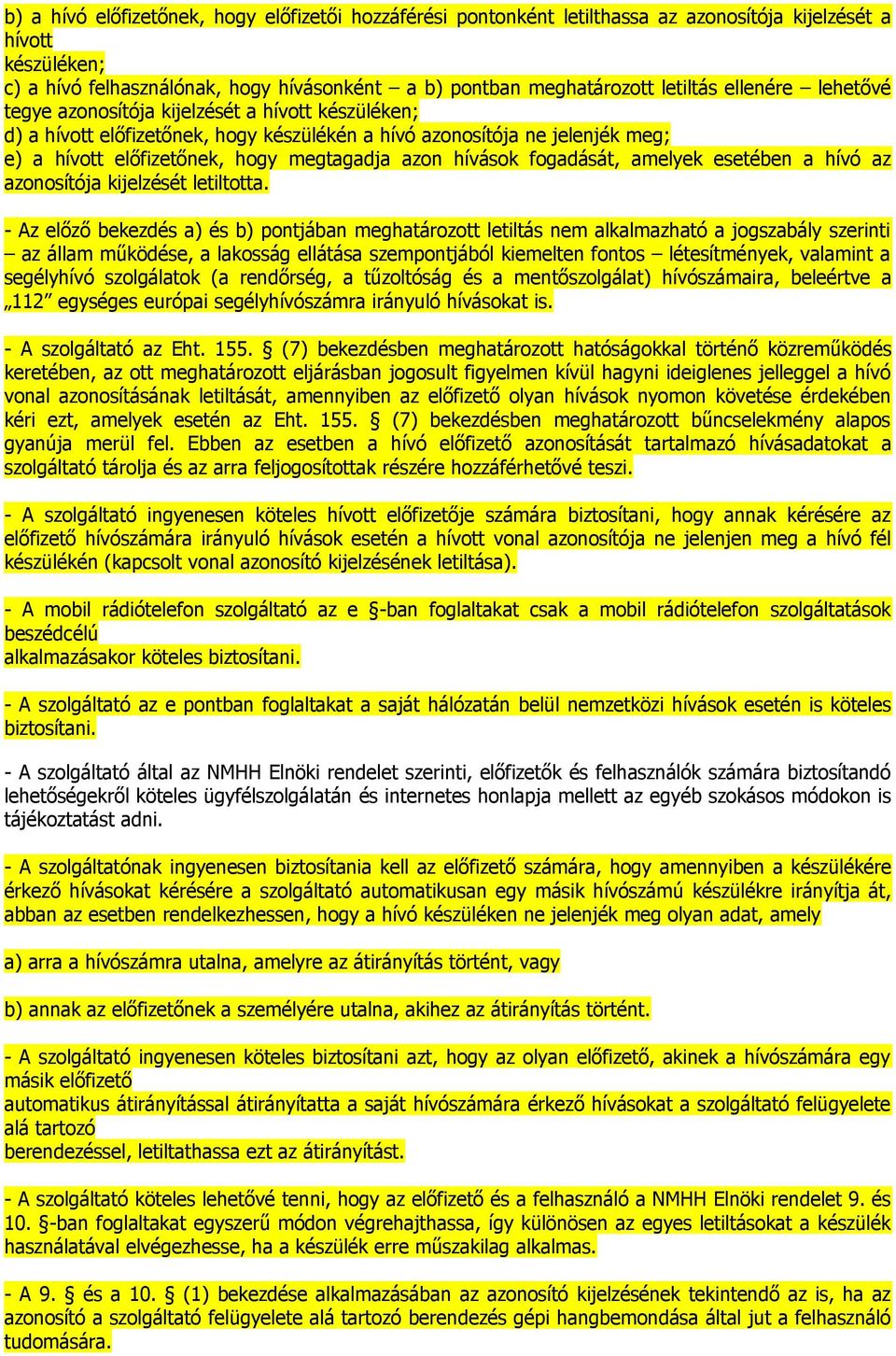 azon hívások fogadását, amelyek esetében a hívó az azonosítója kijelzését letiltotta.