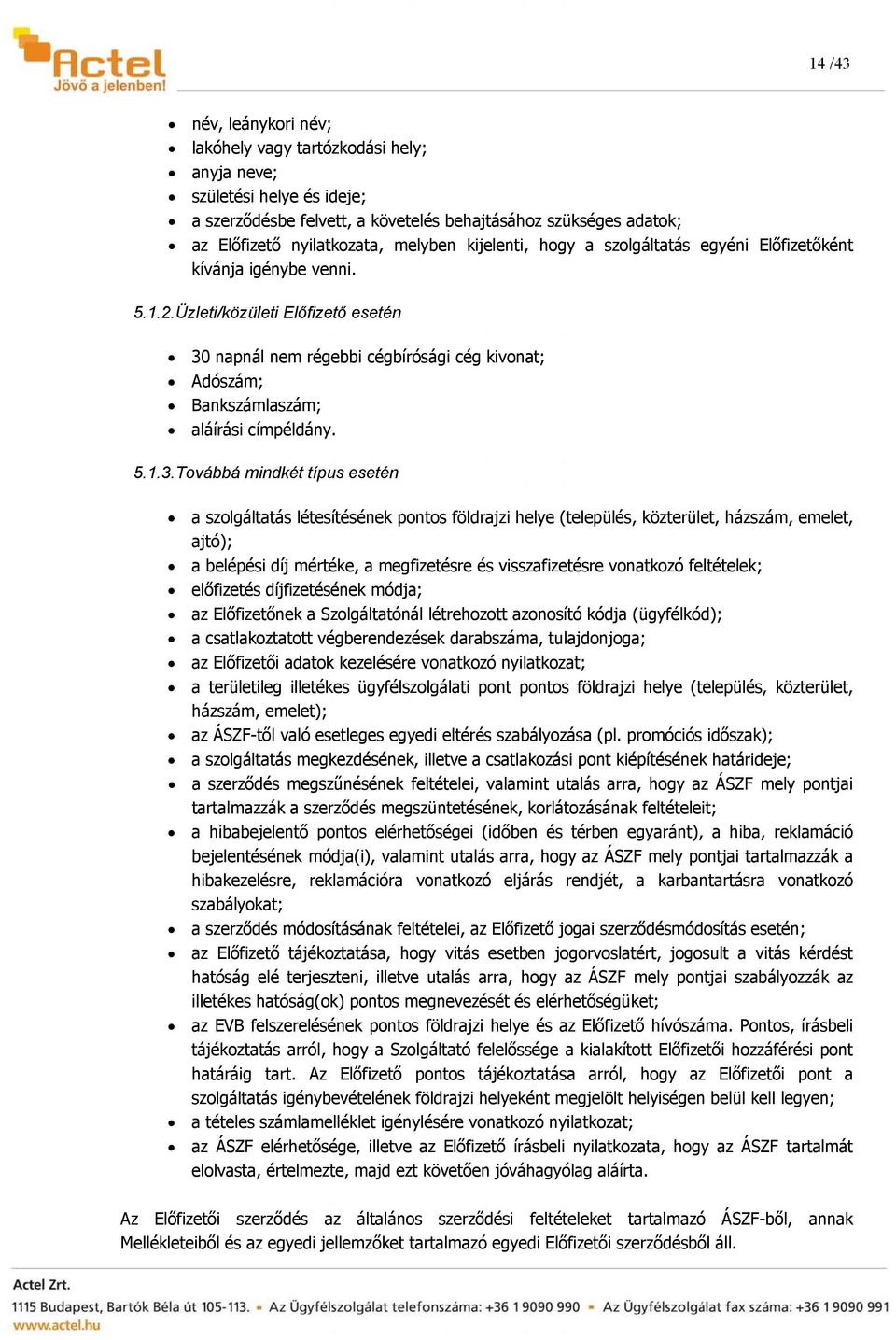 Üzleti/közületi Előfizető esetén 30