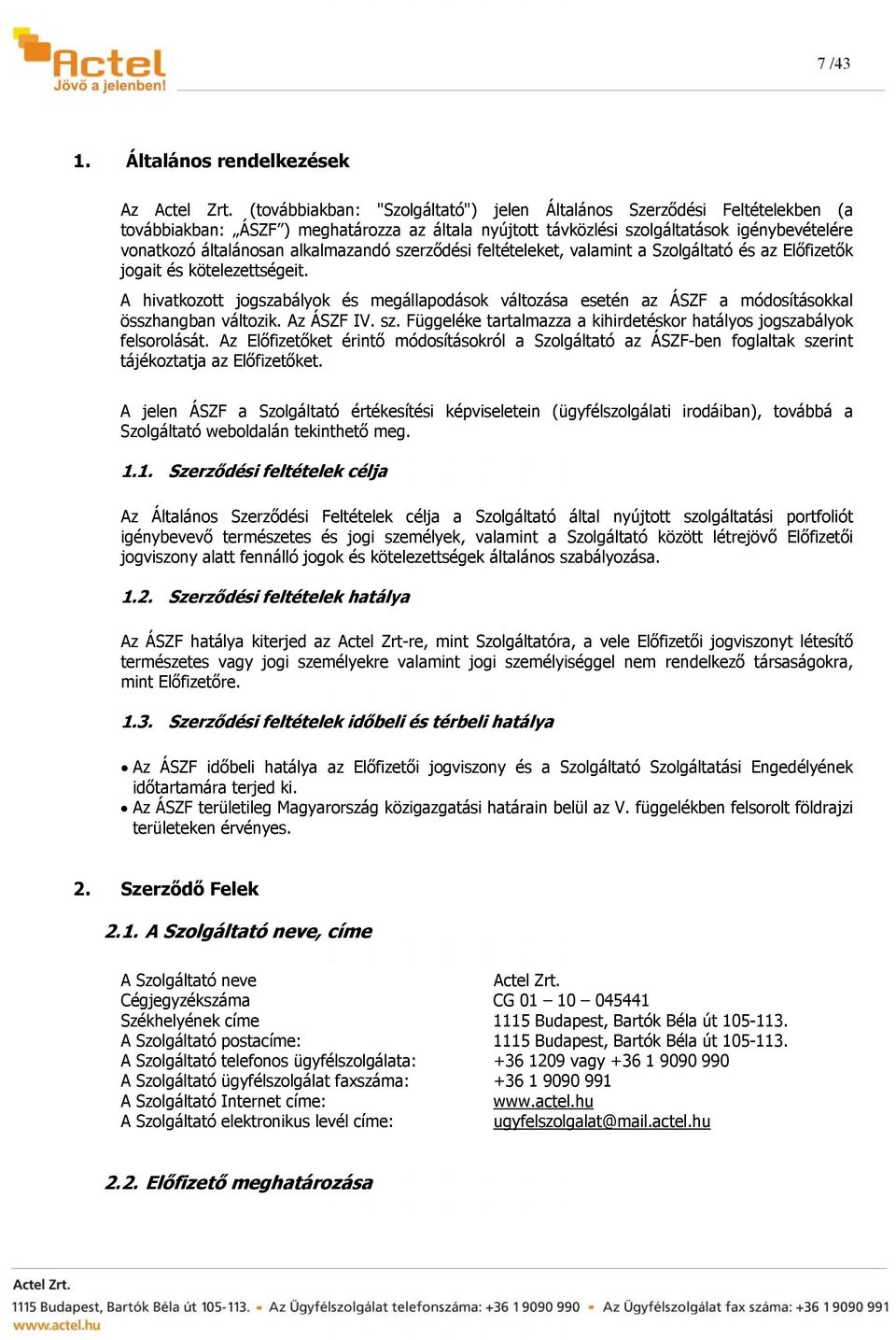 alkalmazandó szerződési feltételeket, valamint a Szolgáltató és az Előfizetők jogait és kötelezettségeit.