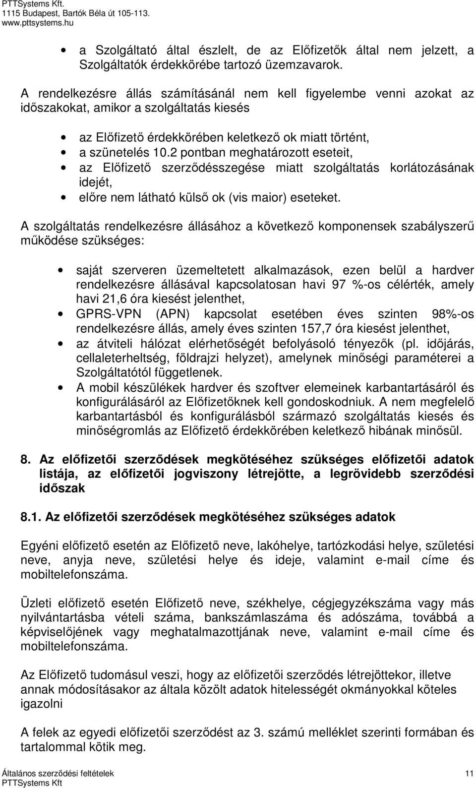 2 pontban meghatározott eseteit, az Előfizető szerződésszegése miatt szolgáltatás korlátozásának idejét, előre nem látható külső ok (vis maior) eseteket.