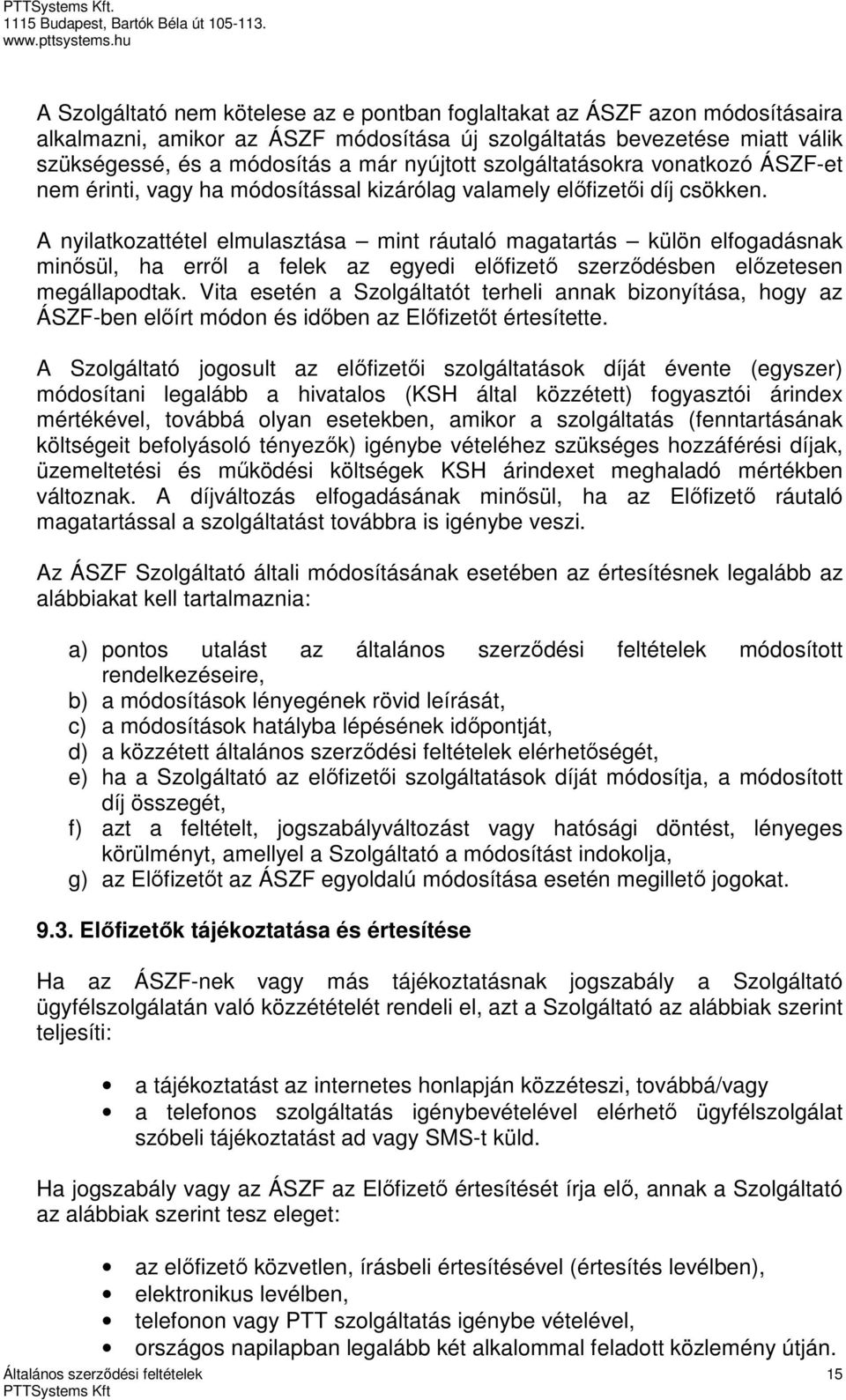 A nyilatkozattétel elmulasztása mint ráutaló magatartás külön elfogadásnak minősül, ha erről a felek az egyedi előfizető szerződésben előzetesen megállapodtak.