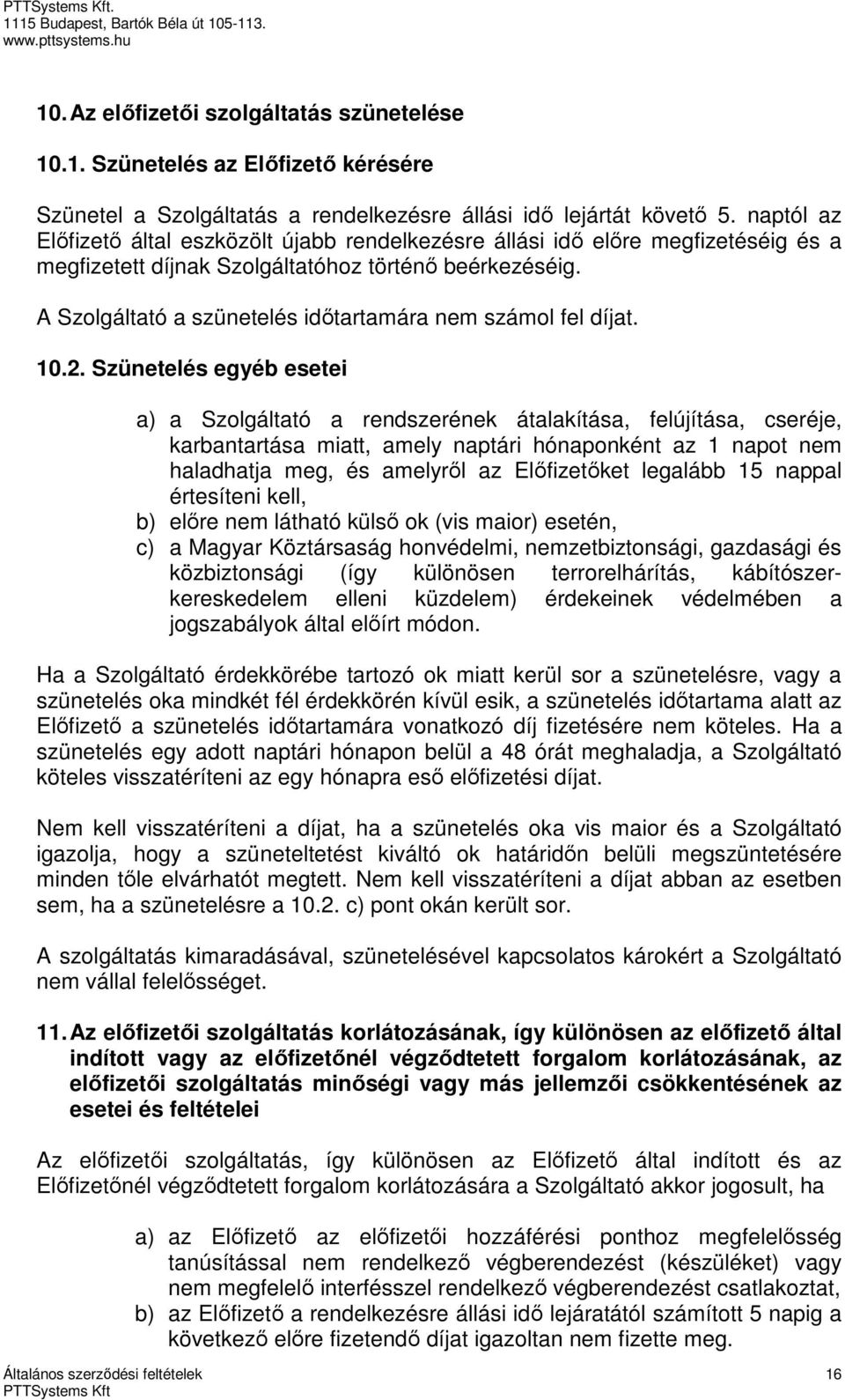 A Szolgáltató a szünetelés időtartamára nem számol fel díjat. 10.2.