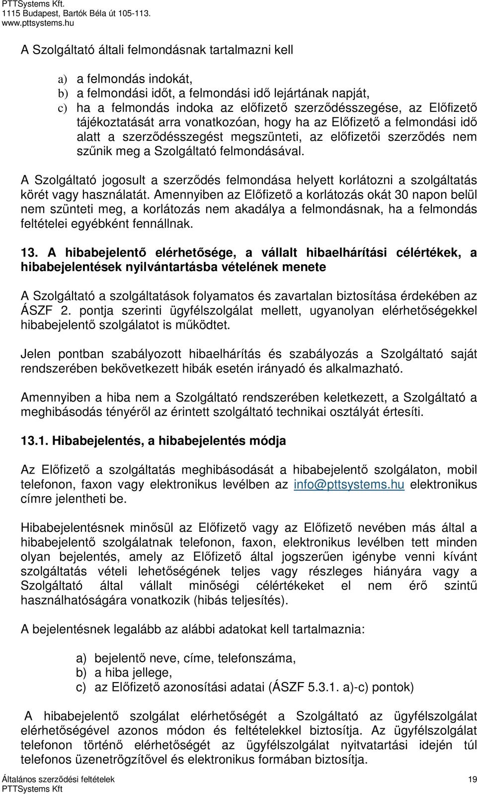 A Szolgáltató jogosult a szerződés felmondása helyett korlátozni a szolgáltatás körét vagy használatát.