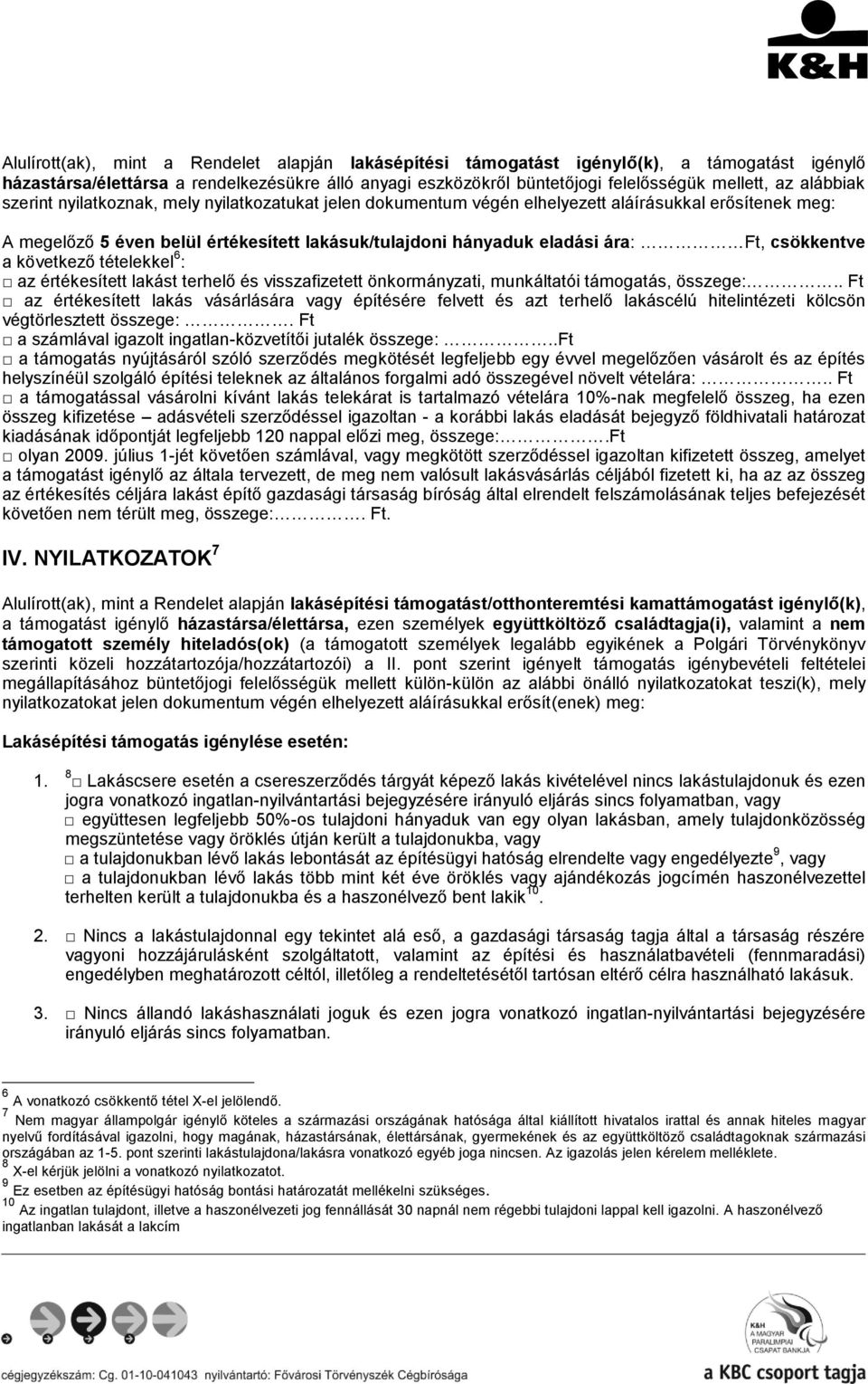 csökkentve a következő tételekkel 6 : az értékesített lakást terhelő és visszafizetett önkormányzati, munkáltatói támogatás, összege:.