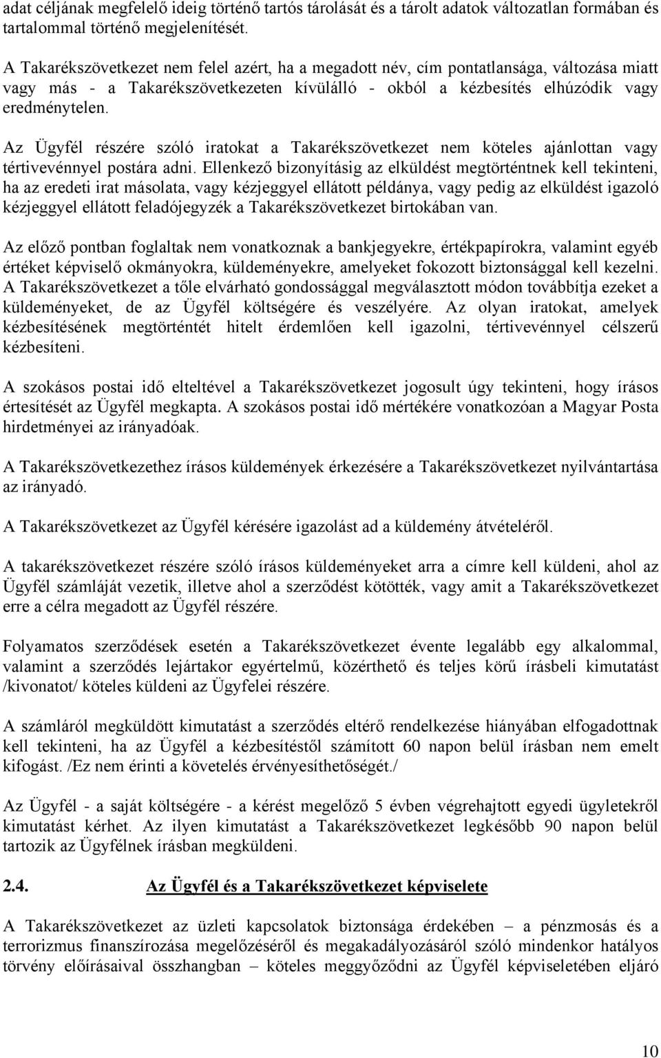 Az Ügyfél részére szóló iratokat a Takarékszövetkezet nem köteles ajánlottan vagy tértivevénnyel postára adni.