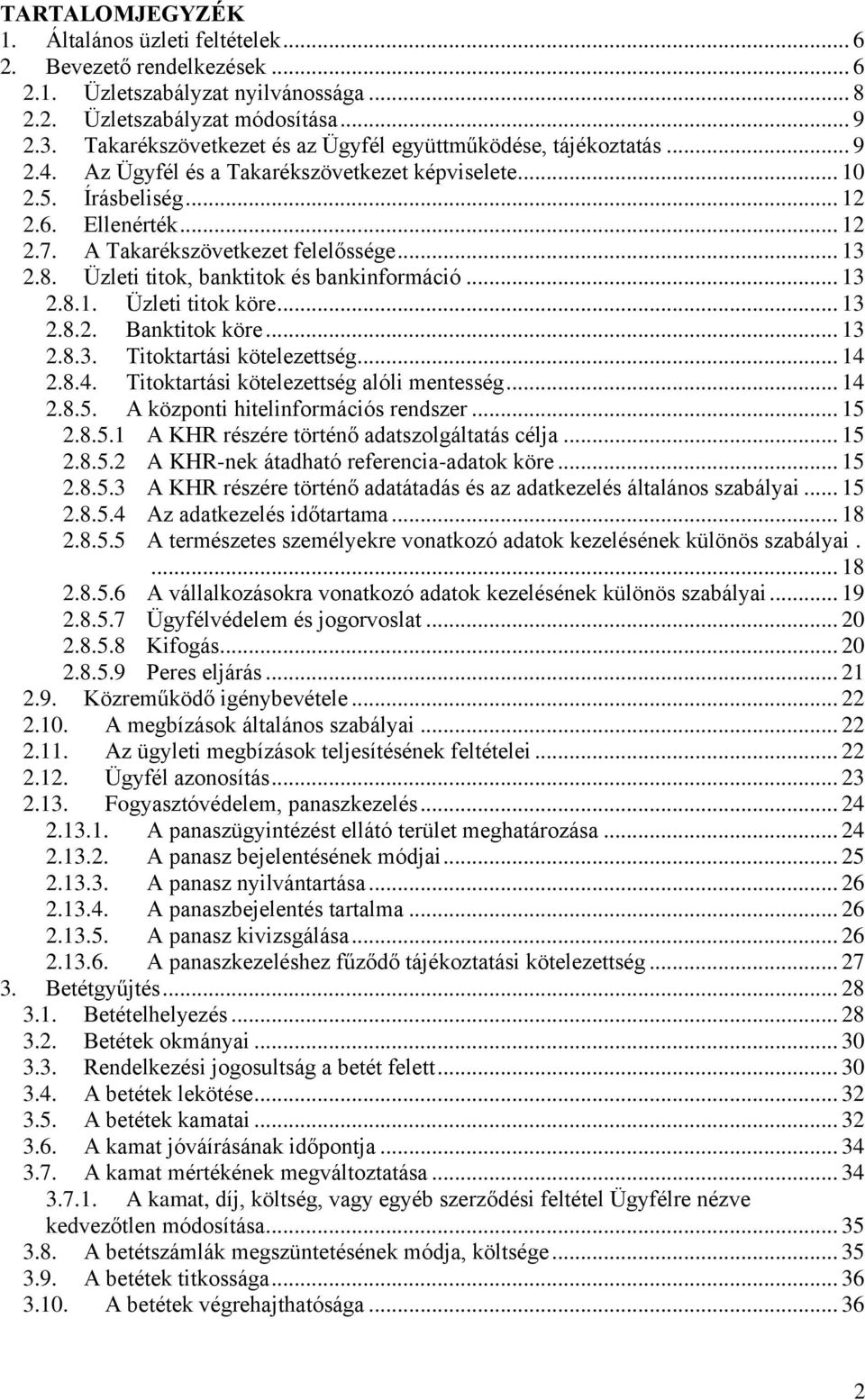 A Takarékszövetkezet felelőssége... 13 2.8. Üzleti titok, banktitok és bankinformáció... 13 2.8.1. Üzleti titok köre... 13 2.8.2. Banktitok köre... 13 2.8.3. Titoktartási kötelezettség... 14 