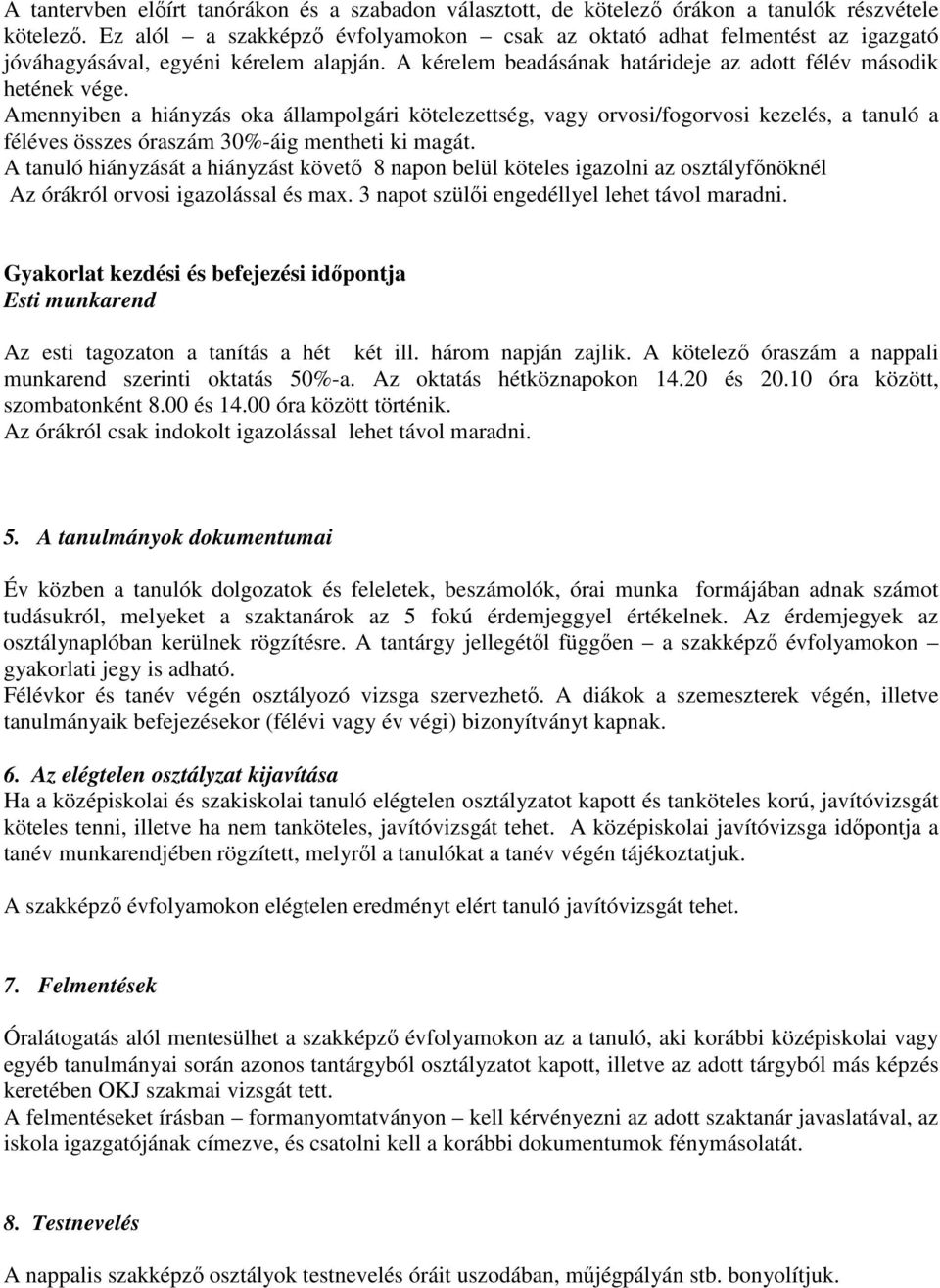 Amennyiben a hiányzás oka állampolgári kötelezettség, vagy orvosi/fogorvosi kezelés, a tanuló a féléves összes óraszám 30%-áig mentheti ki magát.