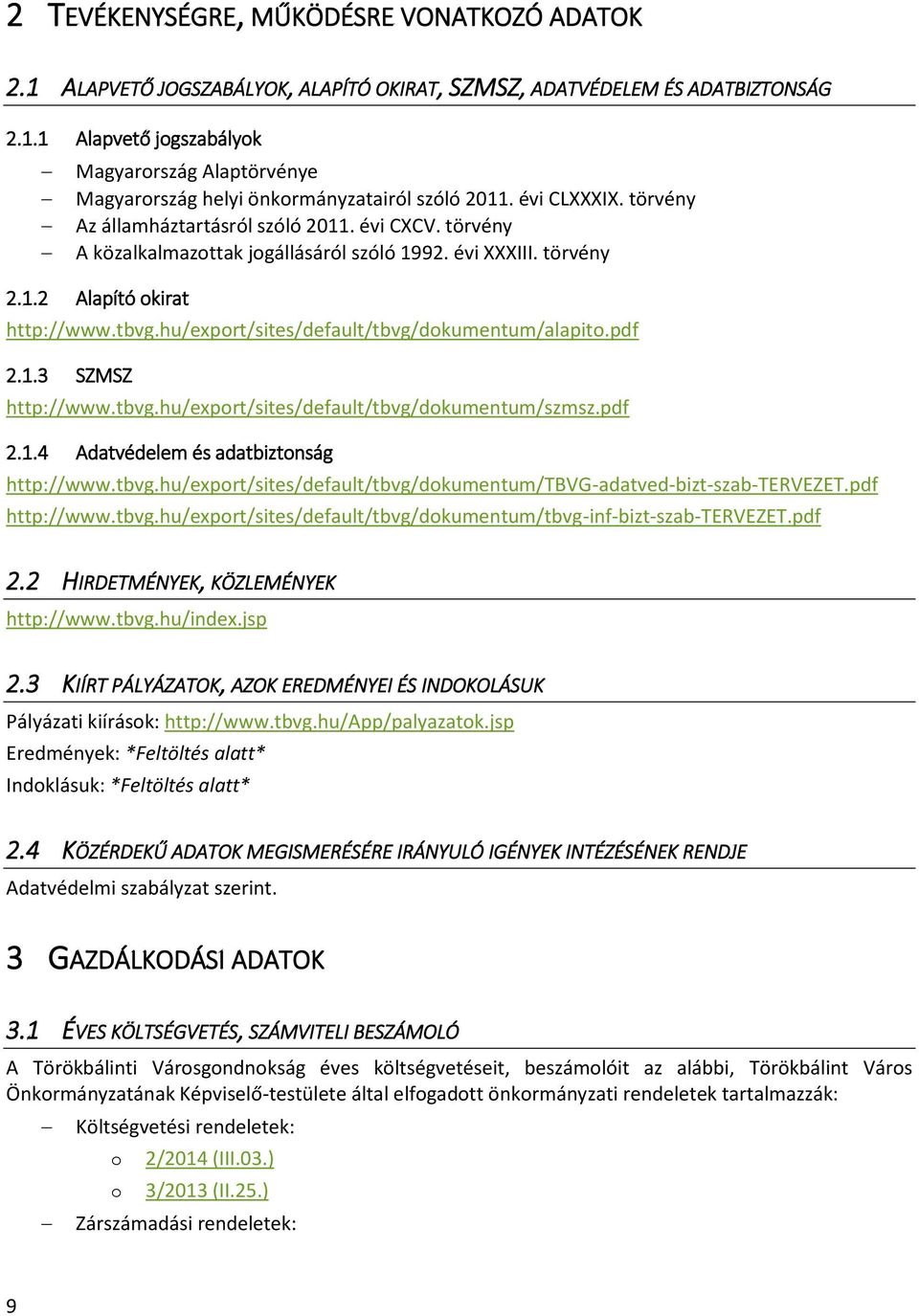 hu/export/sites/default/tbvg/dokumentum/alapito.pdf 2.1.3 SZMSZ http://www.tbvg.hu/export/sites/default/tbvg/dokumentum/szmsz.pdf 2.1.4 Adatvédelem és adatbiztonság http://www.tbvg.hu/export/sites/default/tbvg/dokumentum/tbvg-adatved-bizt-szab-tervezet.