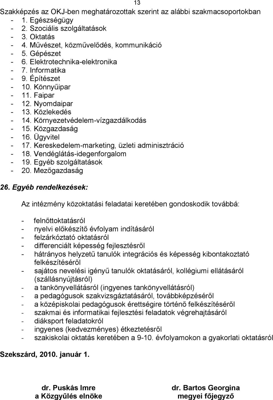 Kereskedelem-marketing, üzleti adminisztráció - 18. Vendéglátás-idegenforgalom - 19. Egyéb szolgáltatások - 20. Mezőgazdaság 26.