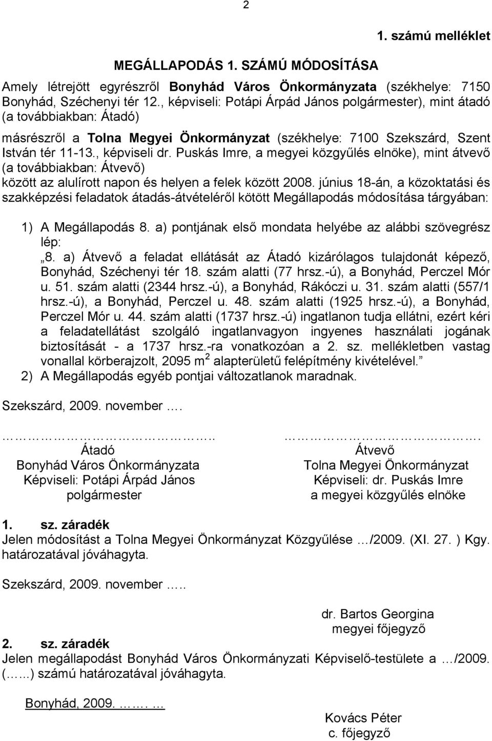 Puskás Imre, a megyei közgyűlés elnöke), mint átvevő (a továbbiakban: Átvevő) között az alulírott napon és helyen a felek között 2008.