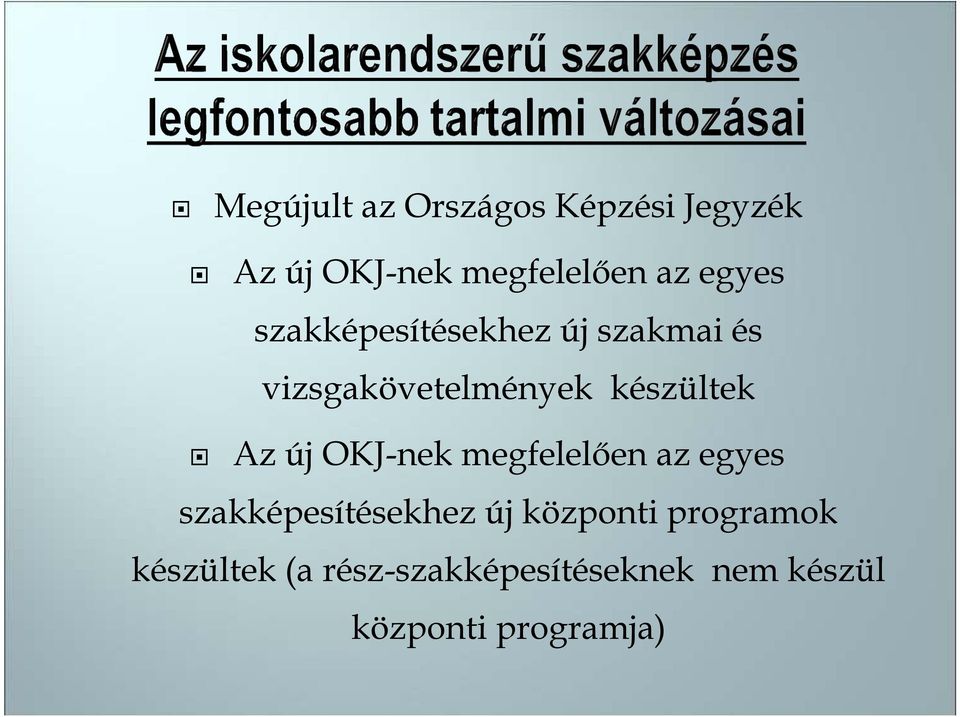Az új OKJ-nek megfelelıen az egyes szakképesítésekhez új központi