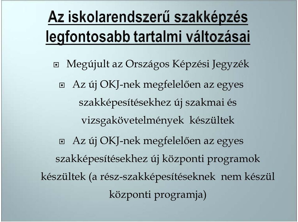 Az új OKJ-nek megfelelıen az egyes szakképesítésekhez új központi