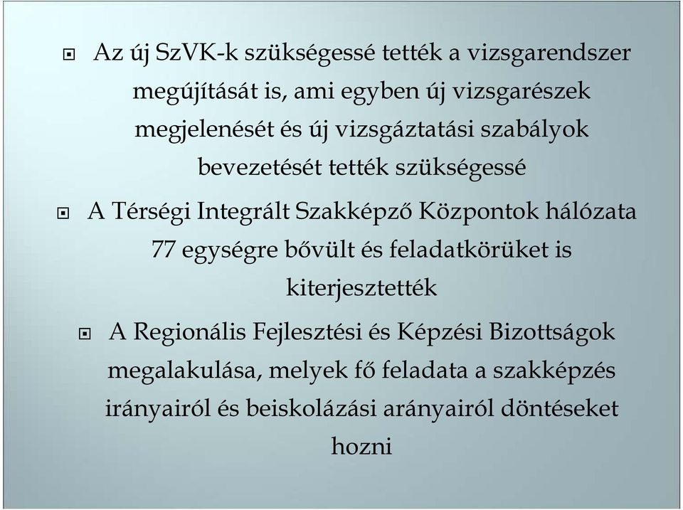 hálózata 77 egységre bıvült és feladatkörüket is kiterjesztették A Regionális Fejlesztési és Képzési