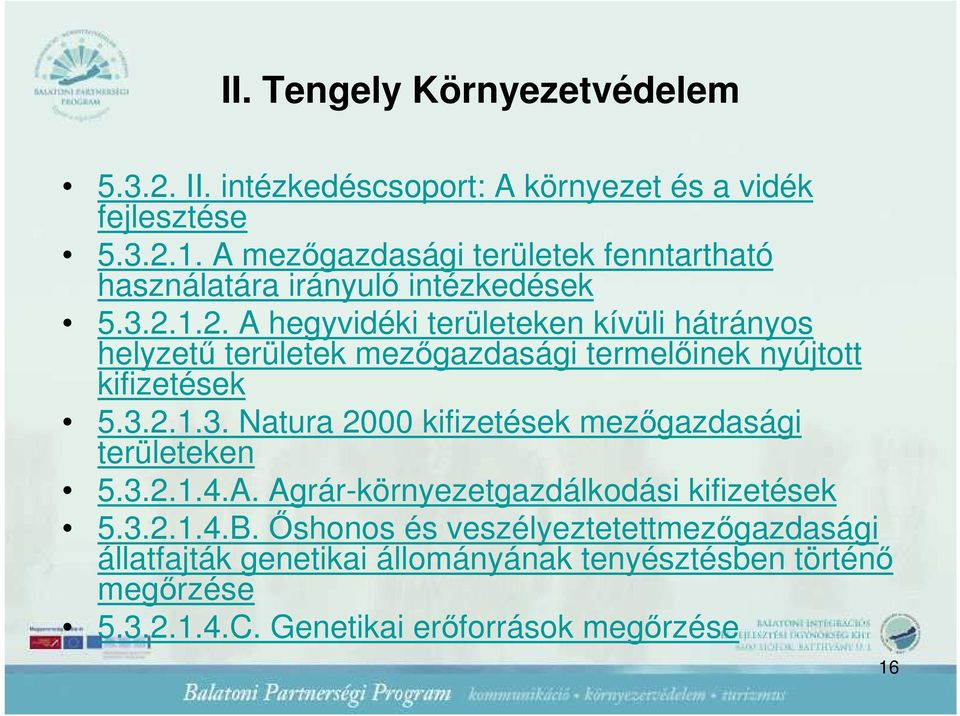 1.2. A hegyvidéki területeken kívüli hátrányos helyzető területek mezıgazdasági termelıinek nyújtott kifizetések 5.3.