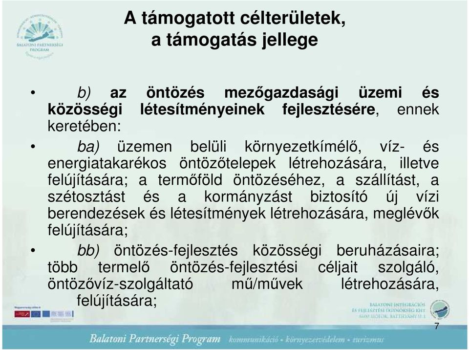 szállítást, a szétosztást és a kormányzást biztosító új vízi berendezések és létesítmények létrehozására, meglévık felújítására; bb)