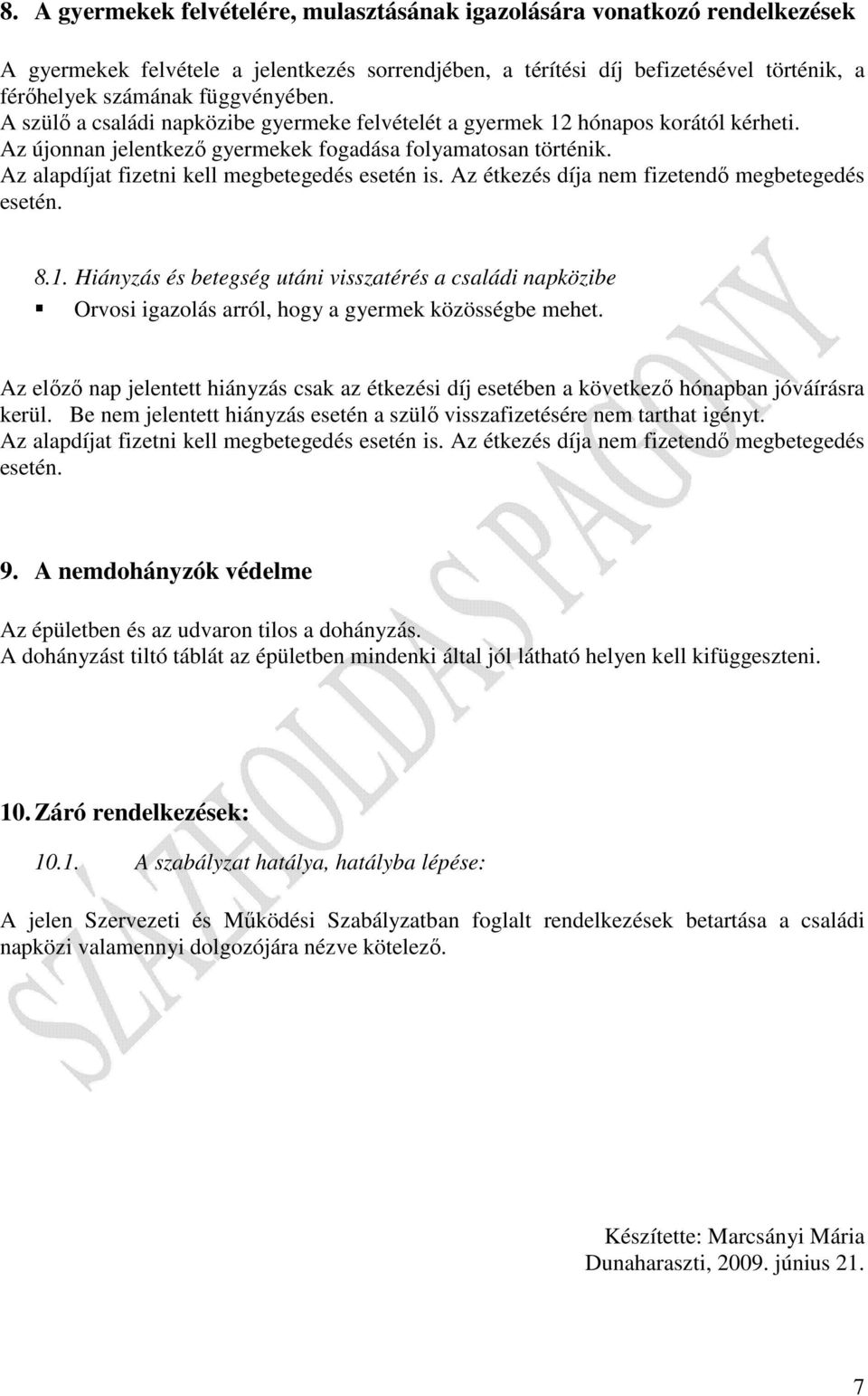 Az alapdíjat fizetni kell megbetegedés esetén is. Az étkezés díja nem fizetendı megbetegedés esetén. 8.1.