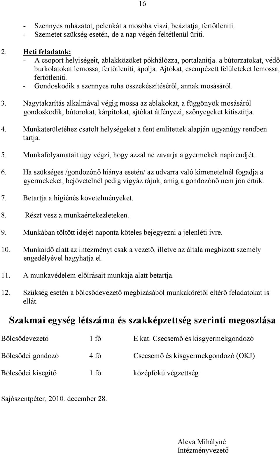 - Gondoskodik a szennyes ruha összekészítésérıl, annak mosásáról. 3.