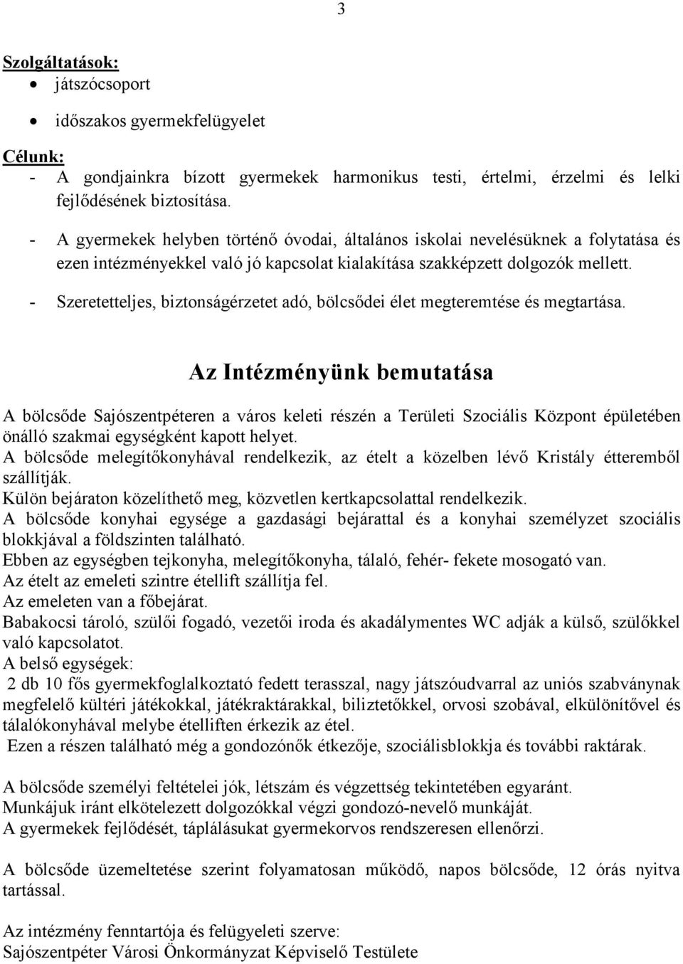 - Szeretetteljes, biztonságérzetet adó, bölcsıdei élet megteremtése és megtartása.