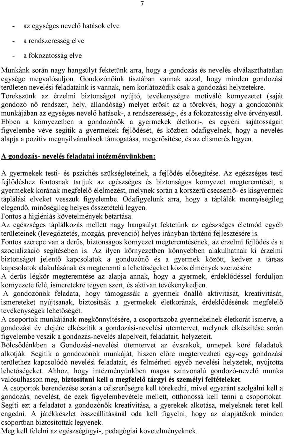 Törekszünk az érzelmi biztonságot nyújtó, tevékenységre motiváló környezetet (saját gondozó nı rendszer, hely, állandóság) melyet erısít az a törekvés, hogy a gondozónık munkájában az egységes nevelı