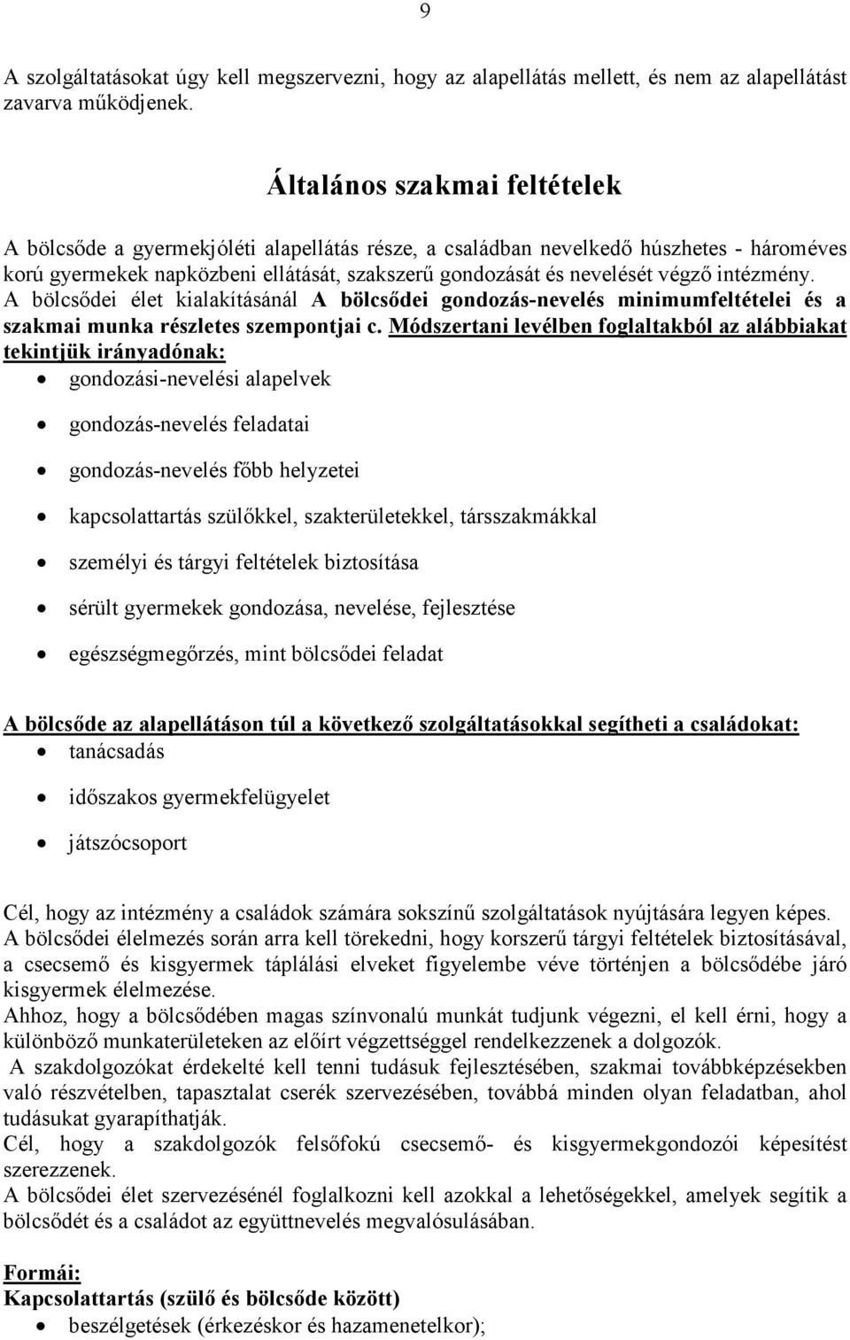 intézmény. A bölcsıdei élet kialakításánál A bölcsıdei gondozás-nevelés minimumfeltételei és a szakmai munka részletes szempontjai c.