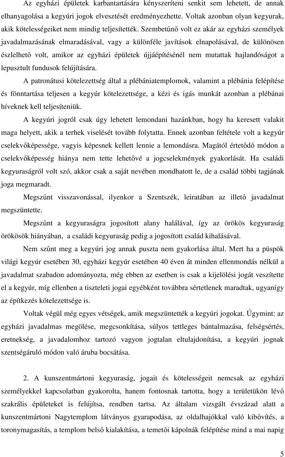 Szembetűnő volt ez akár az egyházi személyek javadalmazásának elmaradásával, vagy a különféle javítások elnapolásával, de különösen észlelhető volt, amikor az egyházi épületek újjáépítésénél nem