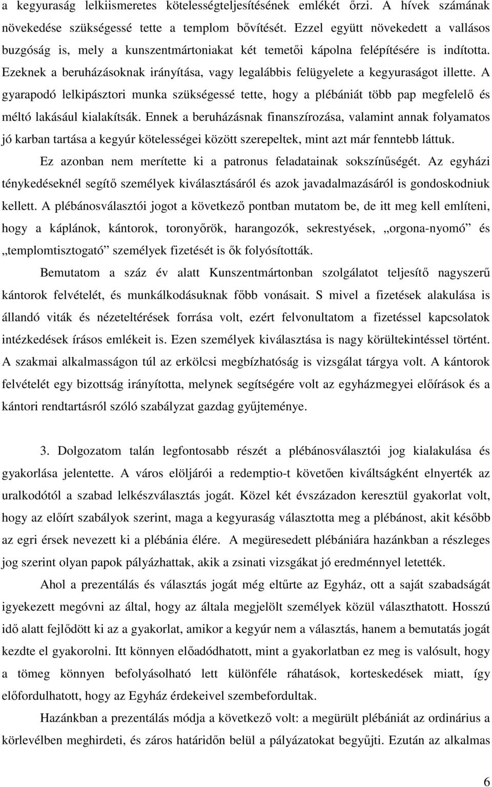 Ezeknek a beruházásoknak irányítása, vagy legalábbis felügyelete a kegyuraságot illette.