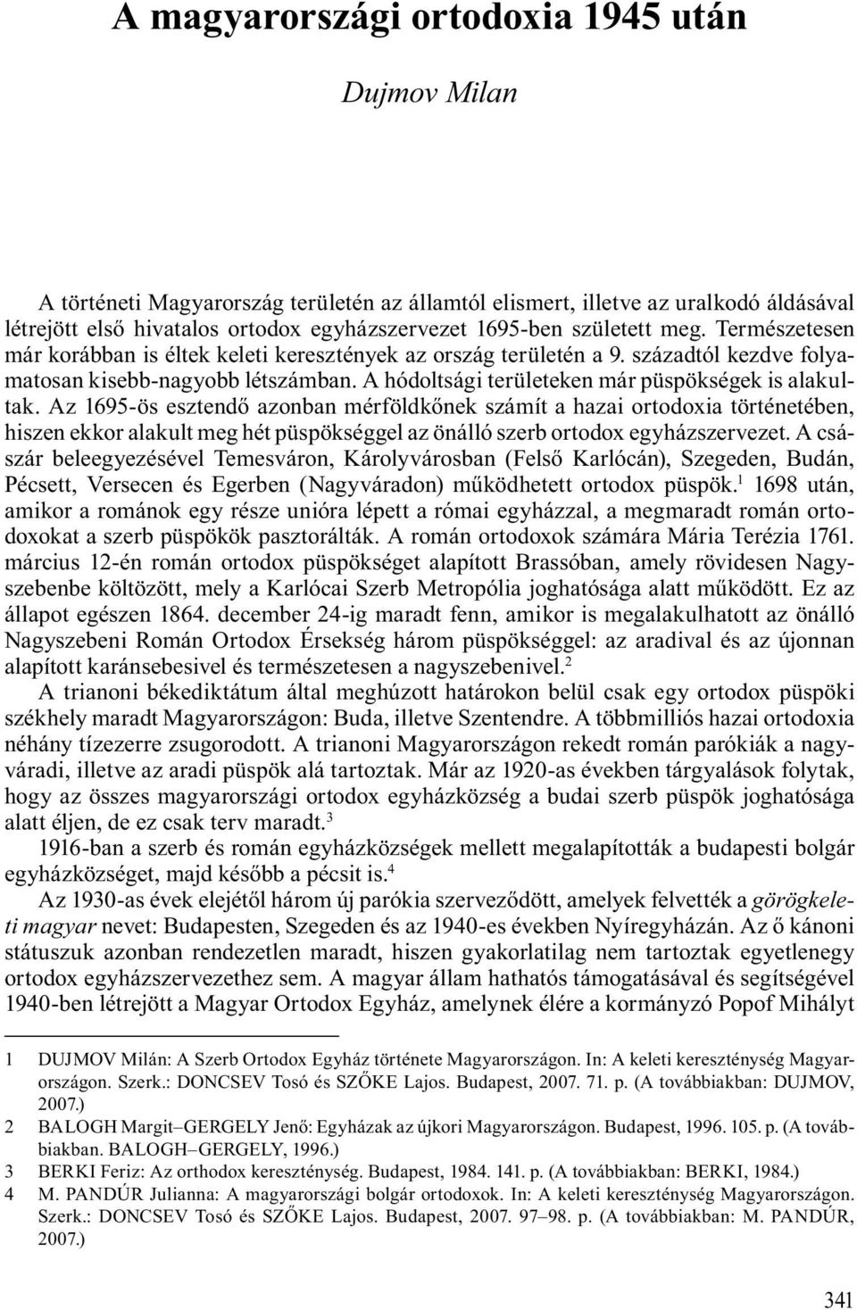 A hódoltsági területeken már püspökségek is alakultak.