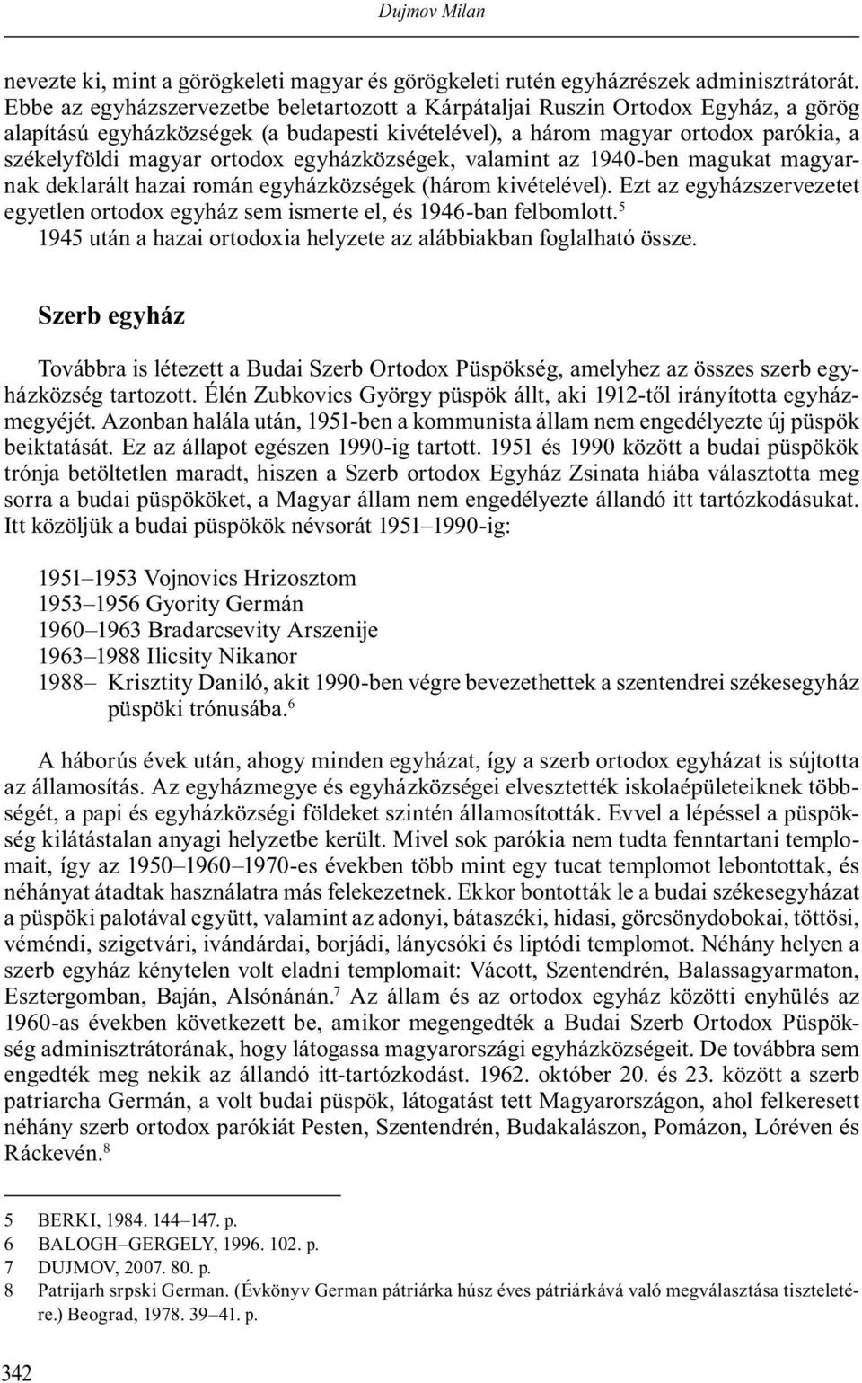 egyházközségek, valamint az 1940-ben magukat magyarnak deklarált hazai román egyházközségek (három kivételével).
