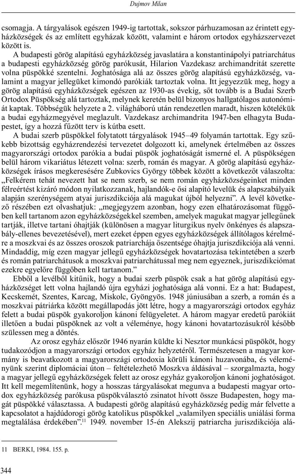 Joghatósága alá az összes görög alapítású egyházközség, valamint a magyar jellegüket kimondó parókiák tartoztak volna.