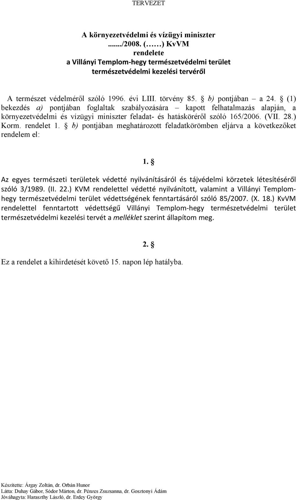 28.) Korm. rendelet 1. b) pontjában meghatározott feladatkörömben eljárva a következőket rendelem el: 1.