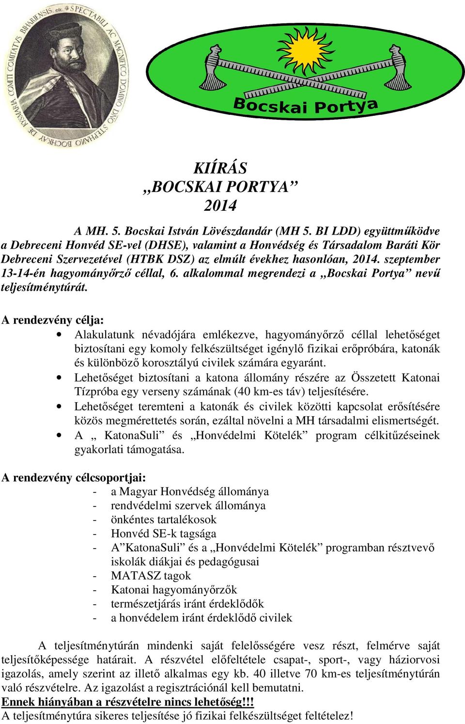 szeptember 13-14-én hagyományőrző céllal, 6. alkalommal megrendezi a Bocskai Portya nevű teljesítménytúrát.