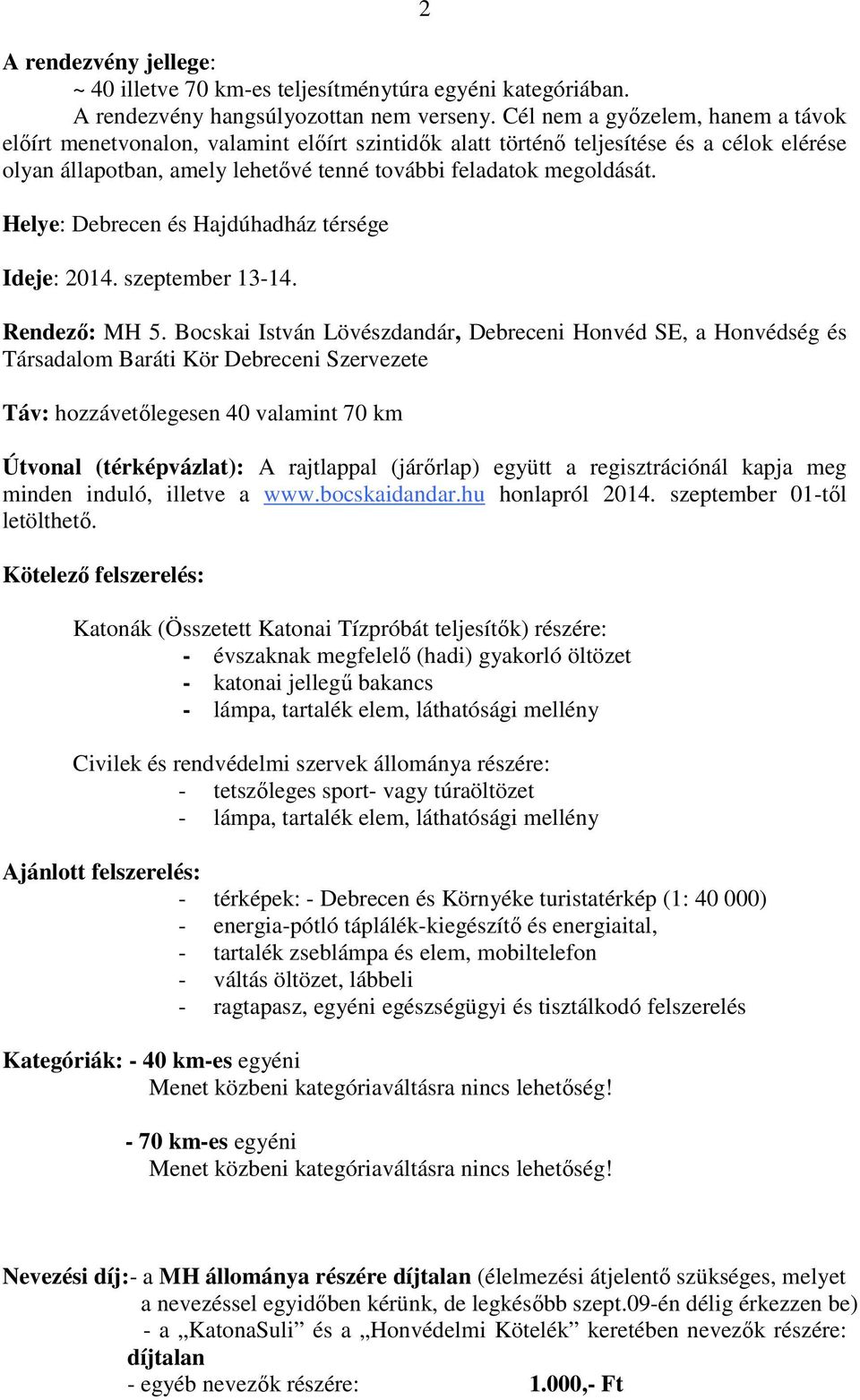 Helye: Debrecen és Hajdúhadház térsége Ideje: 2014. szeptember 13-14. Rendező: MH 5.