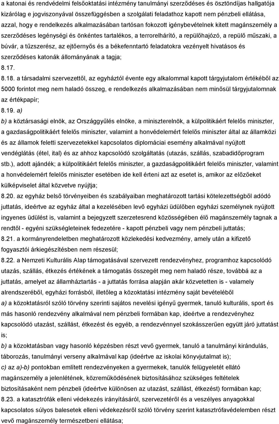 búvár, a tűzszerész, az ejtőernyős és a békefenntartó feladatokra vezényelt hivatásos és szerződéses katonák állományának a tagja; 8.17. 8.18.