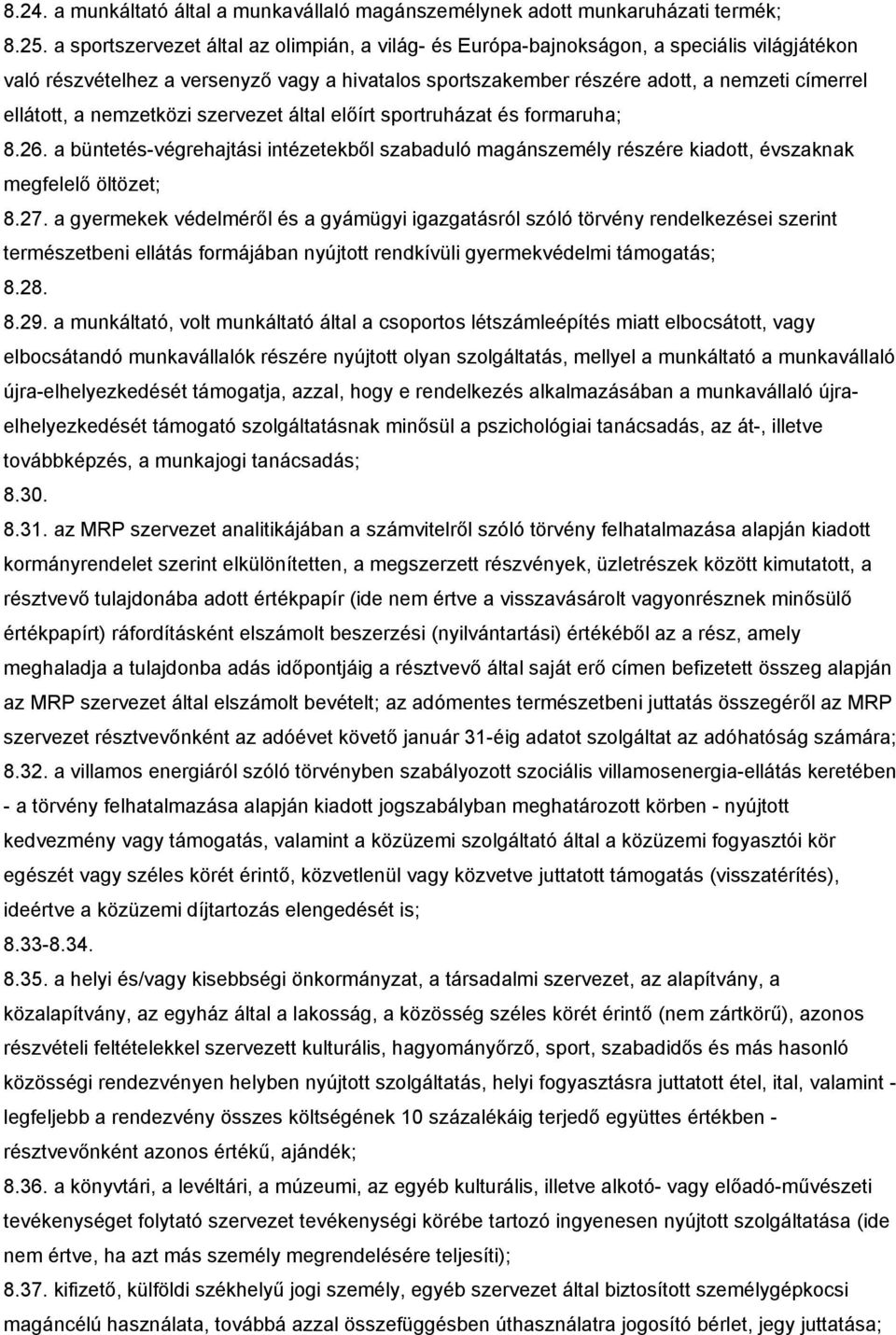 a nemzetközi szervezet által előírt sportruházat és formaruha; 8.26. a büntetés-végrehajtási intézetekből szabaduló magánszemély részére kiadott, évszaknak megfelelő öltözet; 8.27.