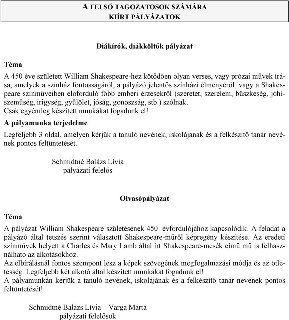 ) szólnak. Legfeljebb 3 oldal, amelyen kérjük a tanuló nevének, iskolájának és a felkészítő tanár nevének pontos feltüntetését.