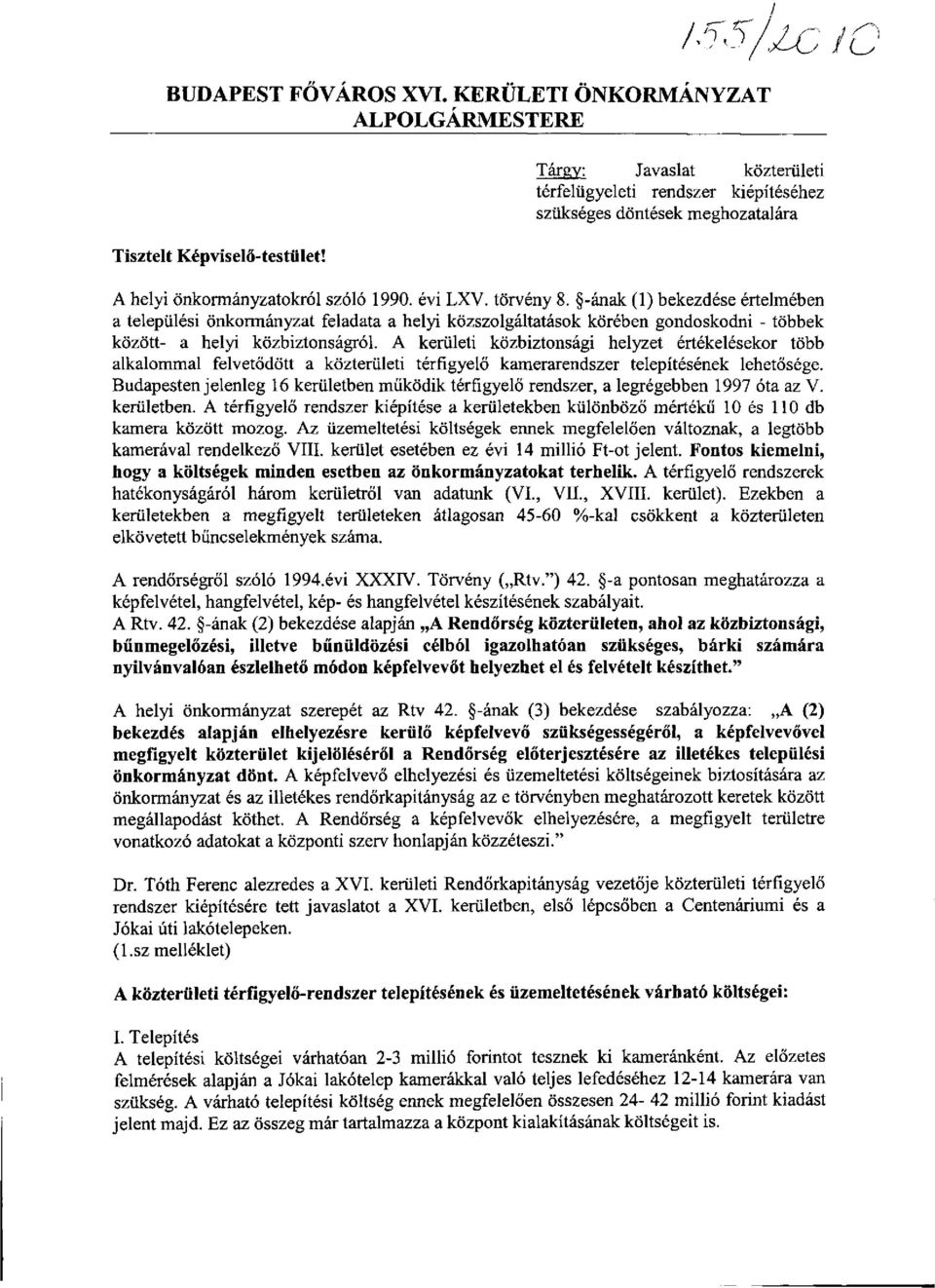 -ának (1) bekezdése értelmében a települési önkormányzat feladata a helyi közszolgáltatások körében gondoskodni - többek között- a helyi közbiztonságról.