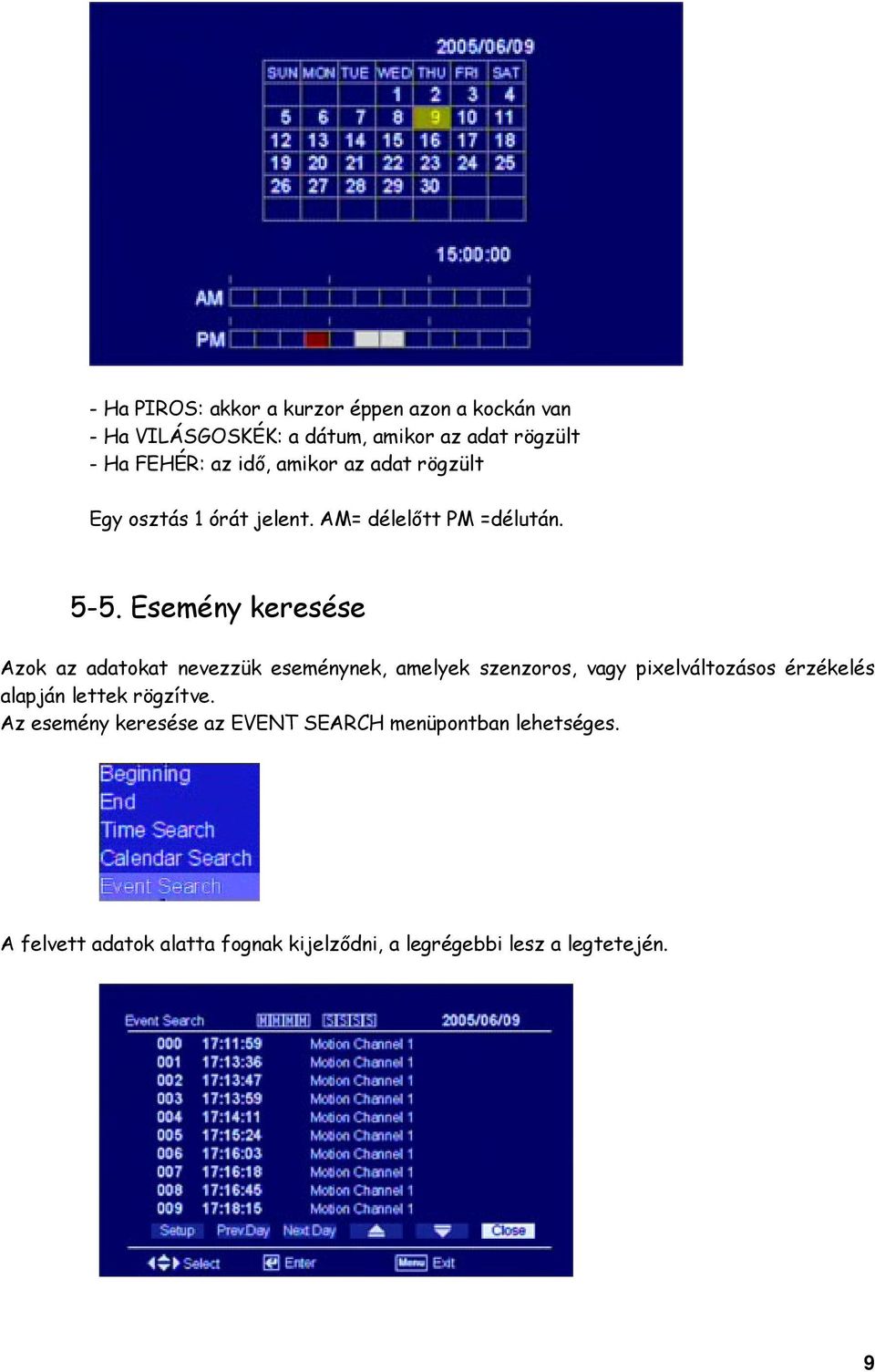 Esemény keresése Azok az adatokat nevezzük eseménynek, amelyek szenzoros, vagy pixelváltozásos érzékelés alapján