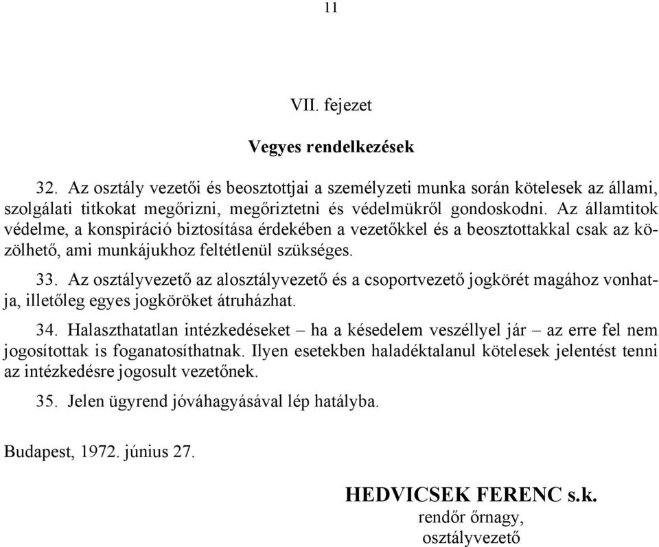 Az osztályvezető az alosztályvezető és a csoportvezető jogkörét magához vonhatja, illetőleg egyes jogköröket átruházhat. 34.