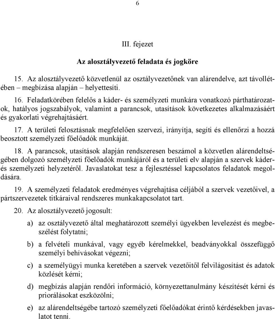 A területi felosztásnak megfelelően szervezi, irányítja, segíti és ellenőrzi a hozzá beosztott személyzeti főelőadók munkáját. 18.