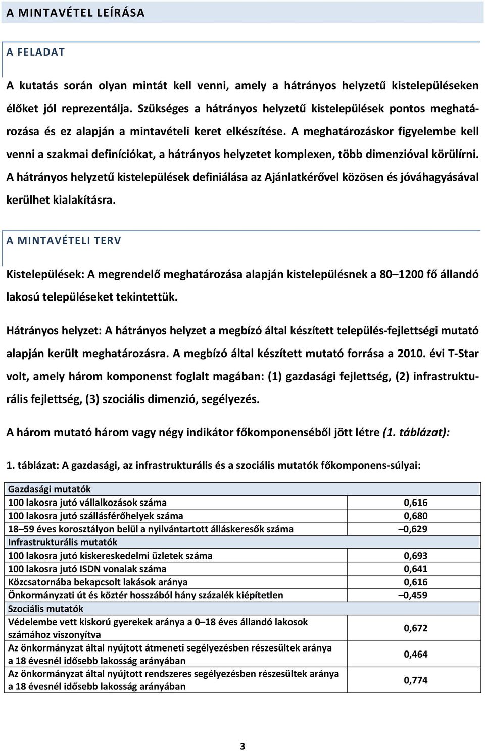 A meghatározáskor figyelembe kell venni a szakmai definíciókat, a hátrányos helyzetet komplexen, több dimenzióval körülírni.