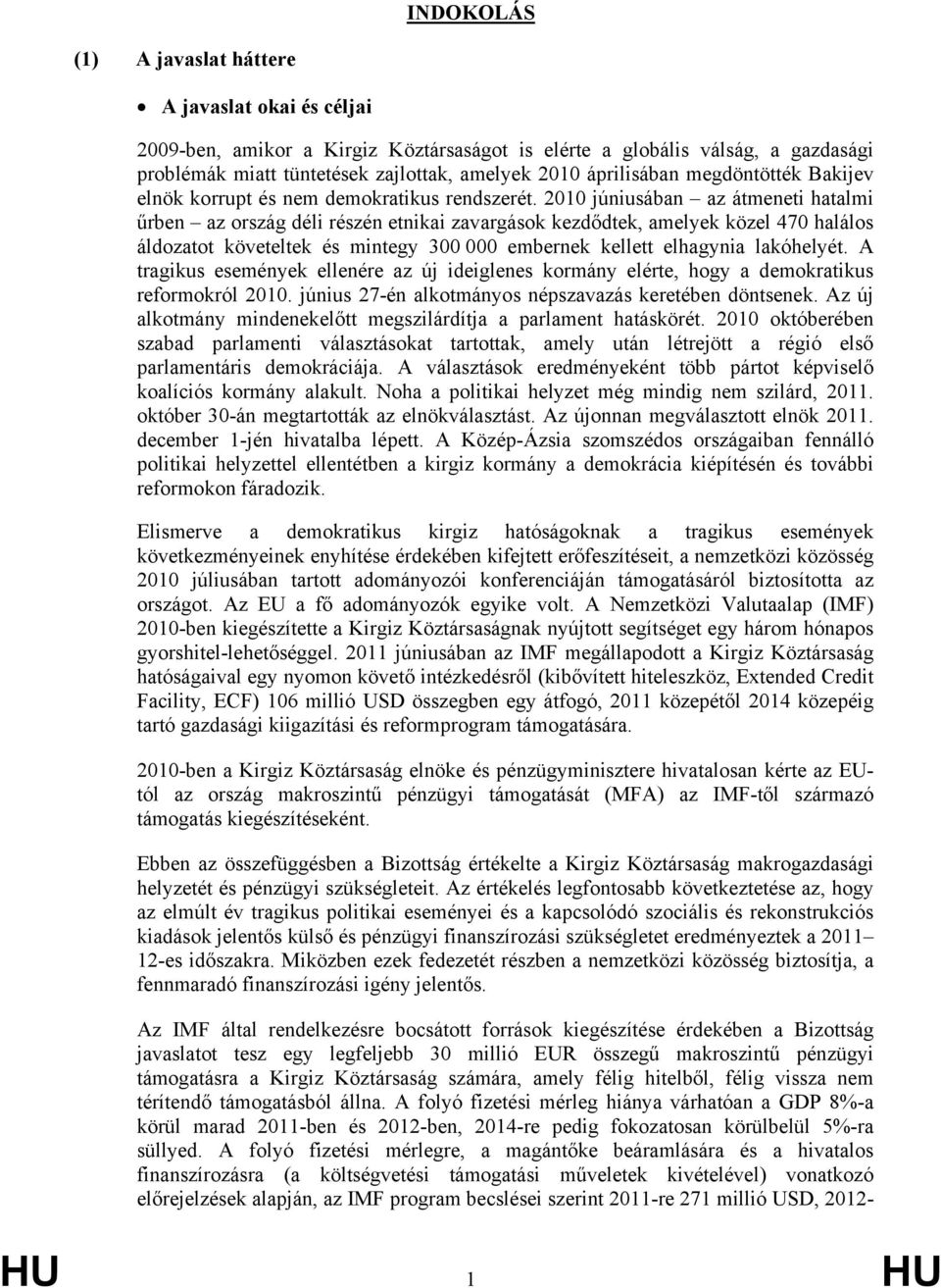 2010 júniusában az átmeneti hatalmi űrben az ország déli részén etnikai zavargások kezdődtek, amelyek közel 470 halálos áldozatot követeltek és mintegy 300 000 embernek kellett elhagynia lakóhelyét.