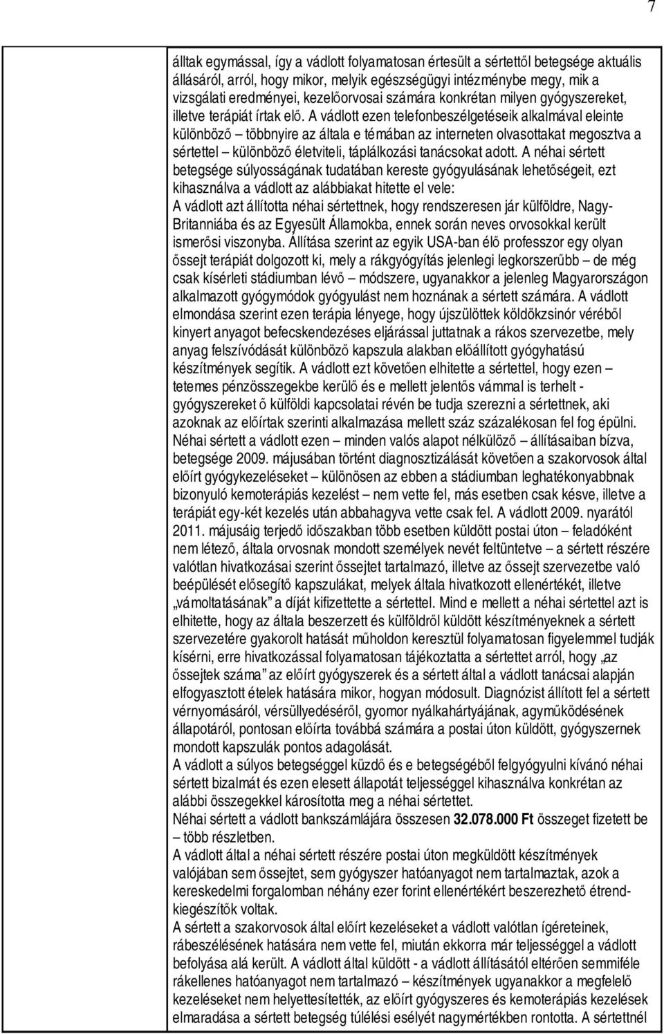 A vádlott ezen telefonbeszélgetéseik alkalmával eleinte különböző többnyire az általa e témában az interneten olvasottakat megosztva a sértettel különböző életviteli, táplálkozási tanácsokat adott.