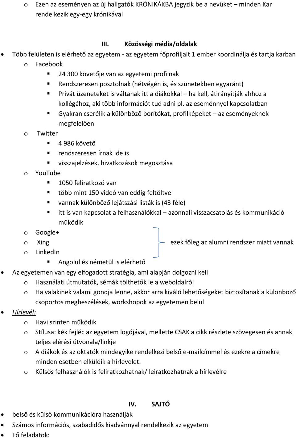 (hétvégén is, és szünetekben egyaránt) Privát üzeneteket is váltanak itt a diákkkal ha kell, átirányítják ahhz a kllégáhz, aki több infrmációt tud adni pl.