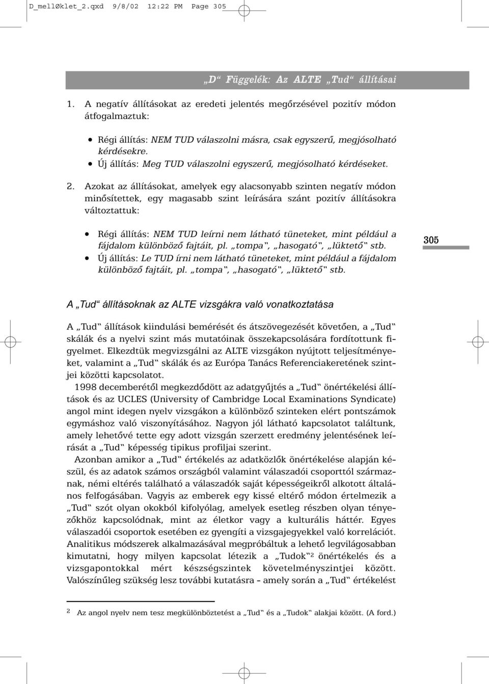Új állítás: Meg TUD válaszolni egyszerû, megjósolható kérdéseket. 2.