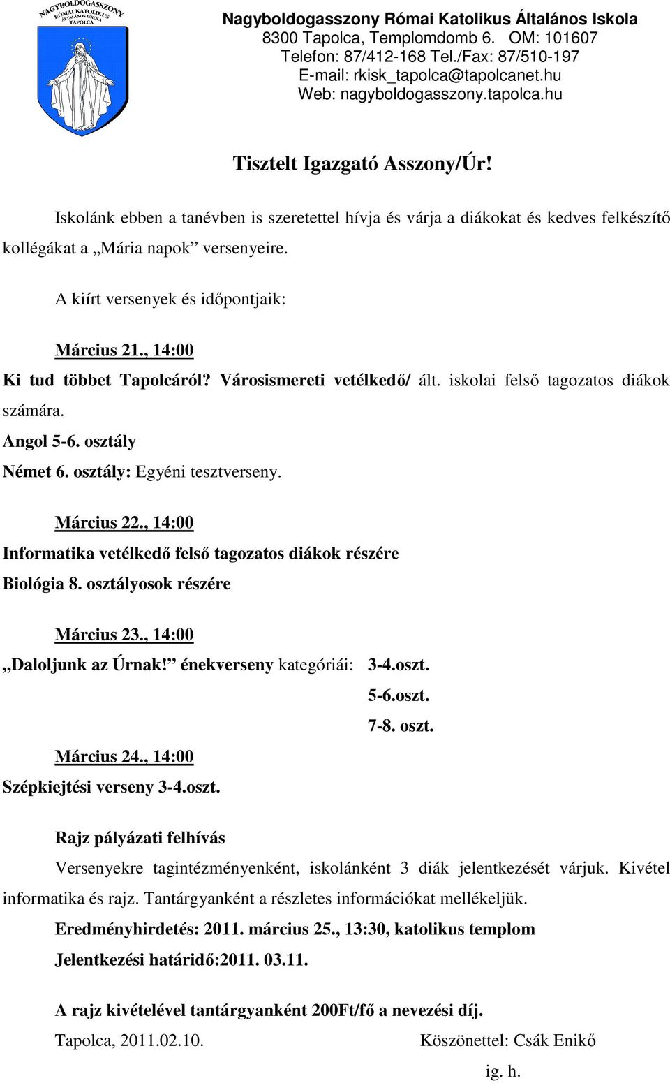 osztály: Egyéni tesztverseny. Március 22., 14:00 Informatika vetélkedı felsı tagozatos diákok részére Biológia 8. osztályosok részére Március 23., 14:00 Daloljunk az Úrnak!