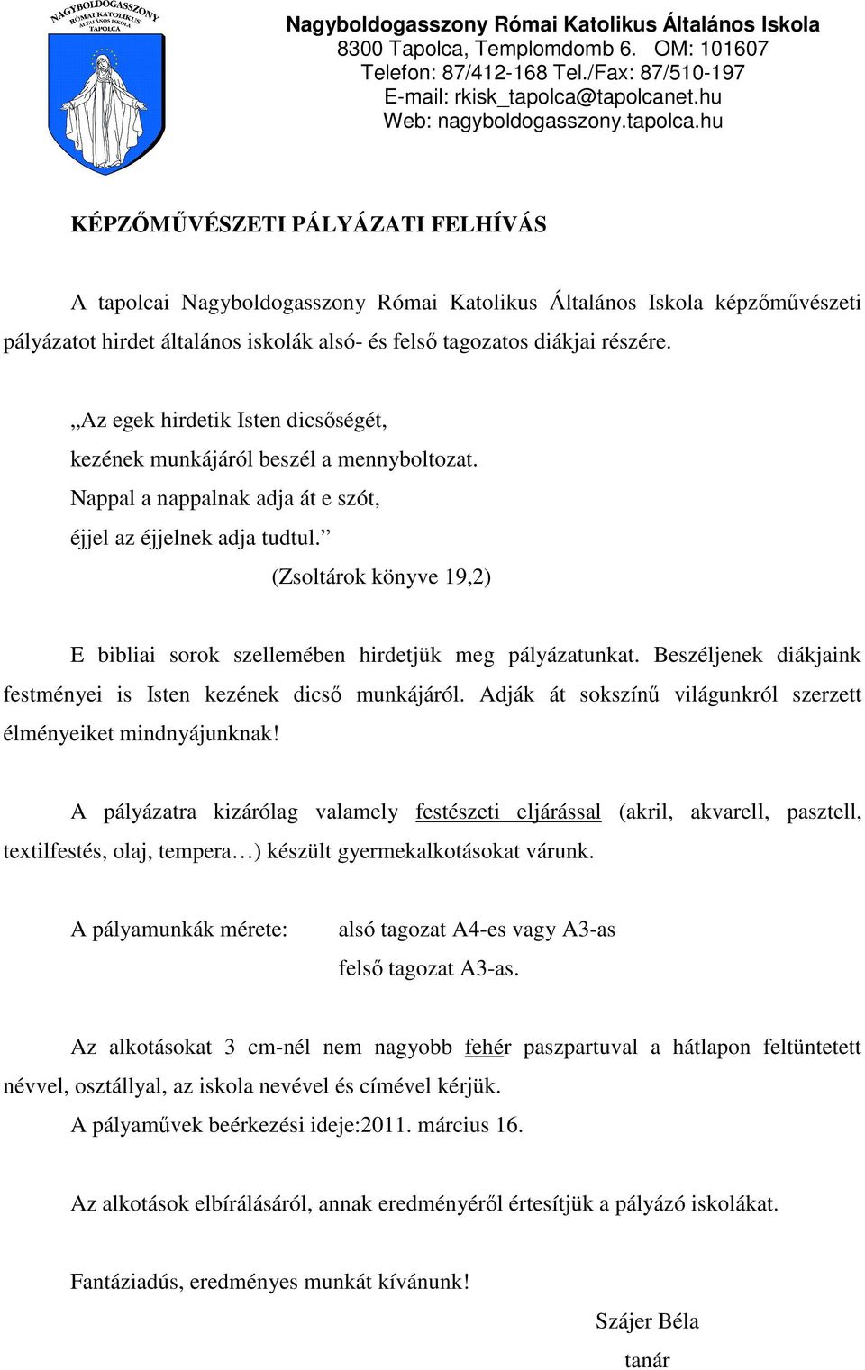 (Zsoltárok könyve 19,2) E bibliai sorok szellemében hirdetjük meg pályázatunkat. Beszéljenek diákjaink festményei is Isten kezének dicsı munkájáról.