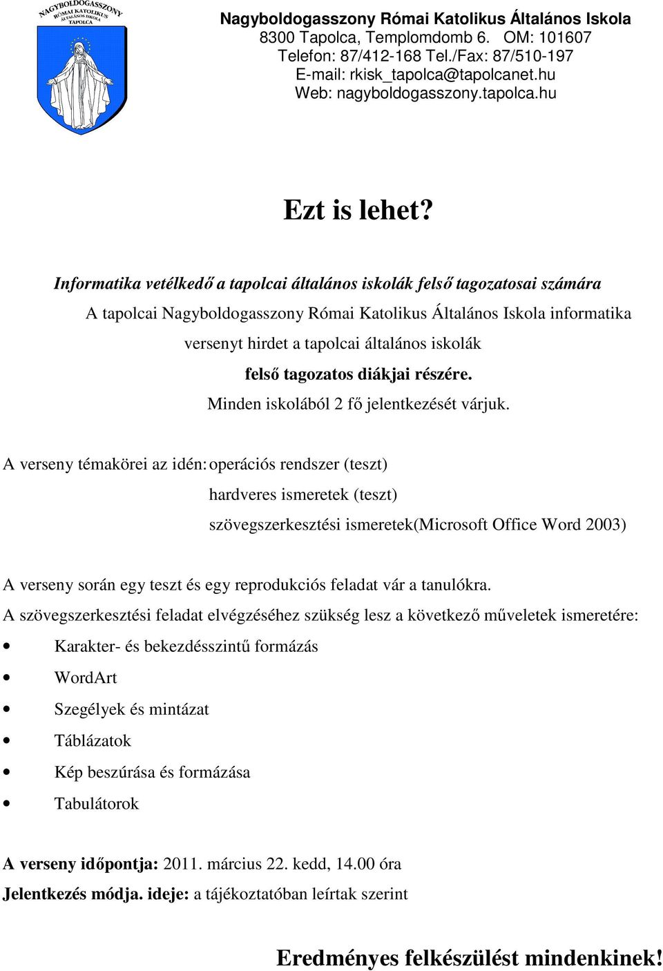 felsı tagozatos diákjai részére. Minden iskolából 2 fı jelentkezését várjuk.