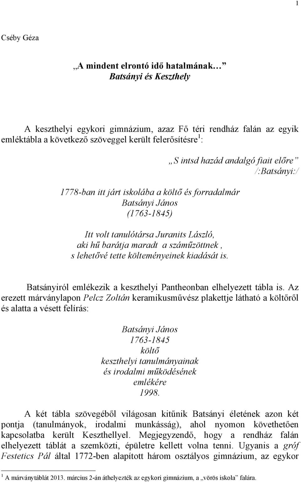 lehetıvé tette költeményeinek kiadását is. Batsányiról emlékezik a keszthelyi Pantheonban elhelyezett tábla is.